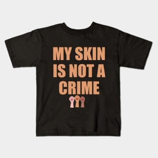 My Skin Color Is Not A Crime,dark skin,black skin Kids T-Shirt